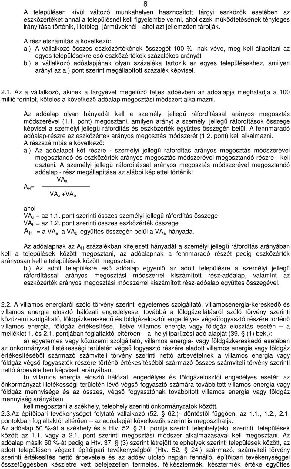 ) A vállalkozó összes eszközértékének összegét 100 %- nak véve, meg kell állapítani az egyes településekre eső eszközértékek százalékos arányát b.