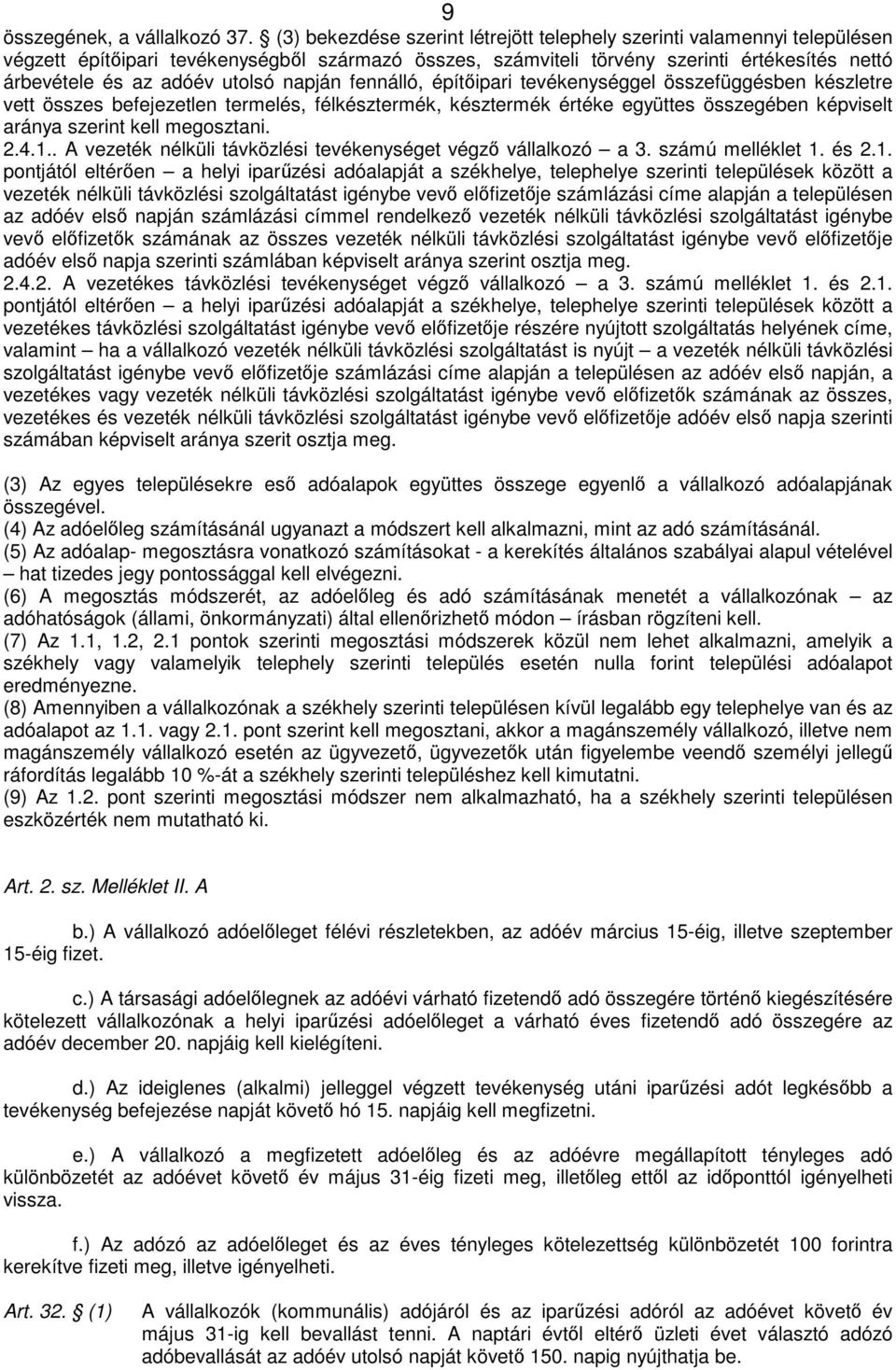 utolsó napján fennálló, építőipari tevékenységgel összefüggésben készletre vett összes befejezetlen termelés, félkésztermék, késztermék értéke együttes összegében képviselt aránya szerint kell