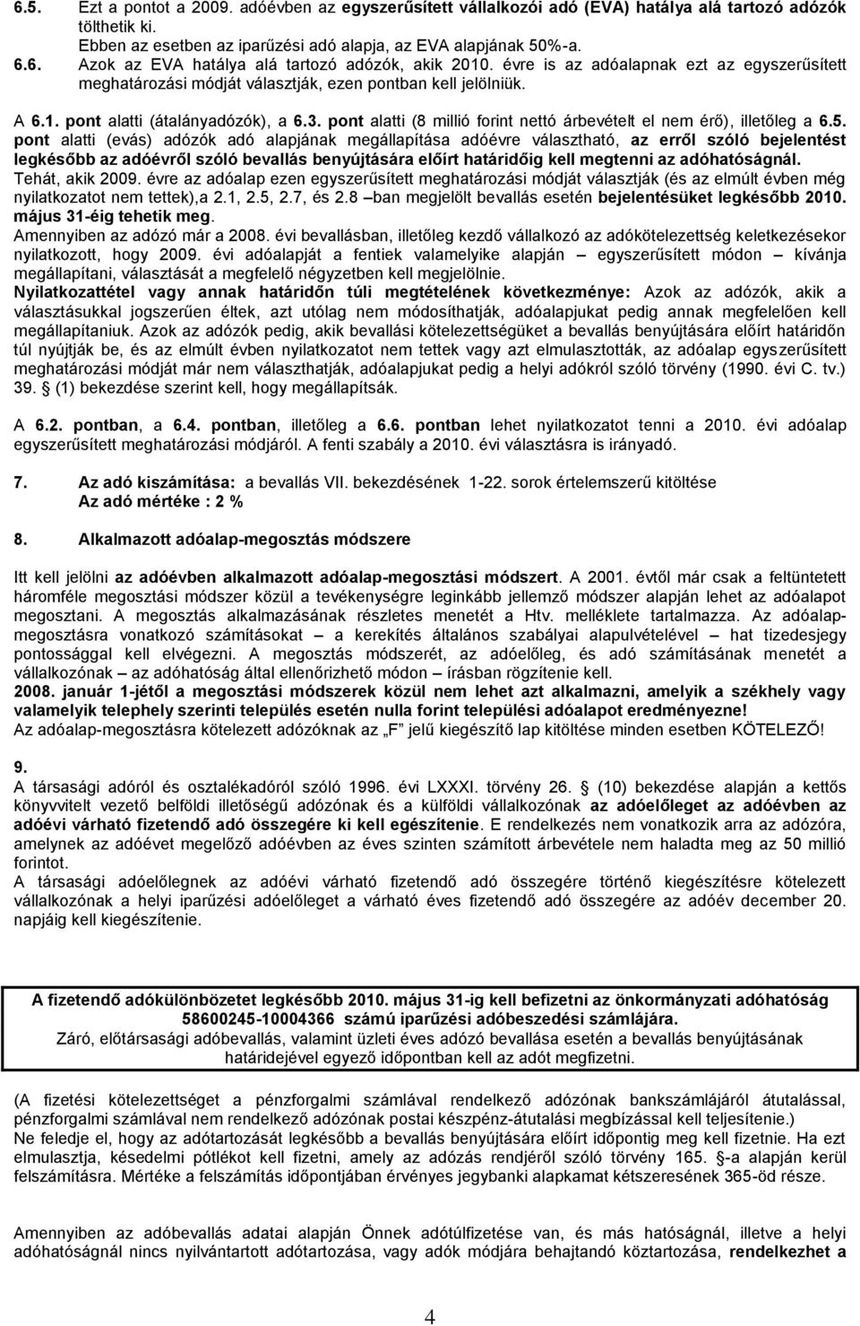 pont alatti (8 millió forint nettó árbevételt el nem érő), illetőleg a 6.5.