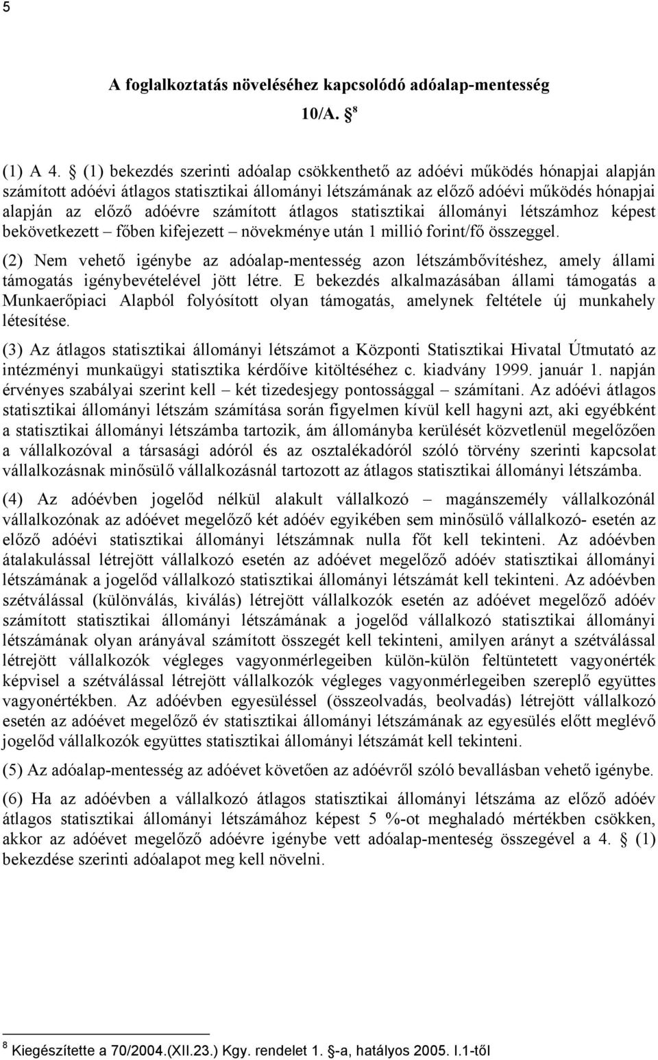 számított átlagos statisztikai állományi létszámhoz képest bekövetkezett főben kifejezett növekménye után 1 millió forint/fő összeggel.