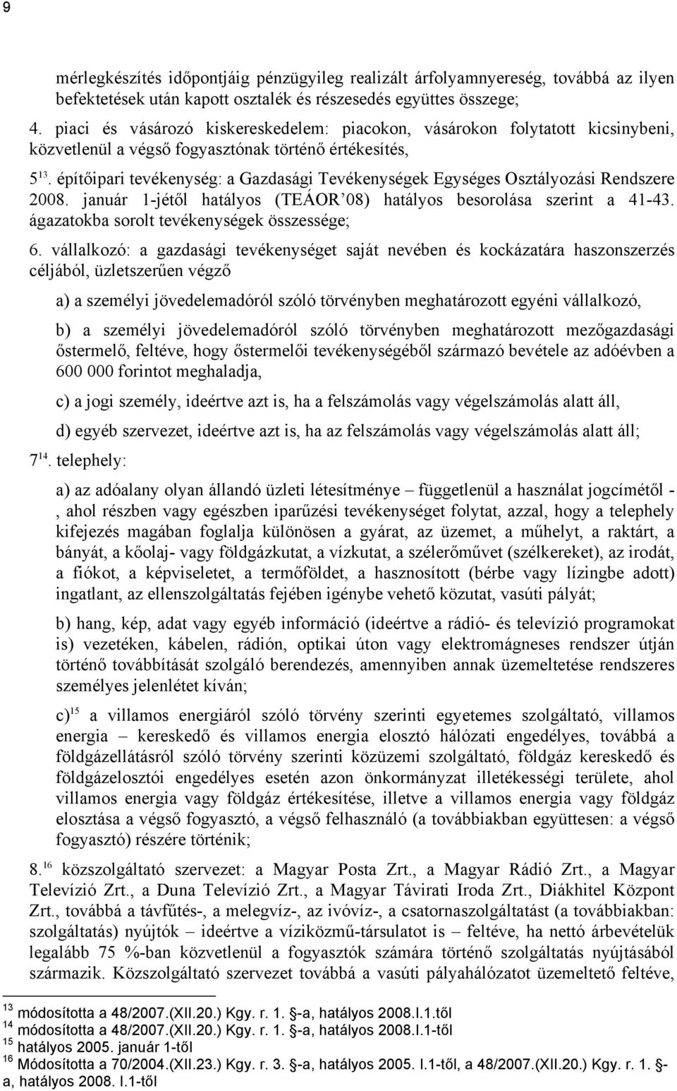 építőipari tevékenység: a Gazdasági Tevékenységek Egységes Osztályozási Rendszere 2008. január 1-jétől hatályos (TEÁOR 08) hatályos besorolása szerint a 41-43.