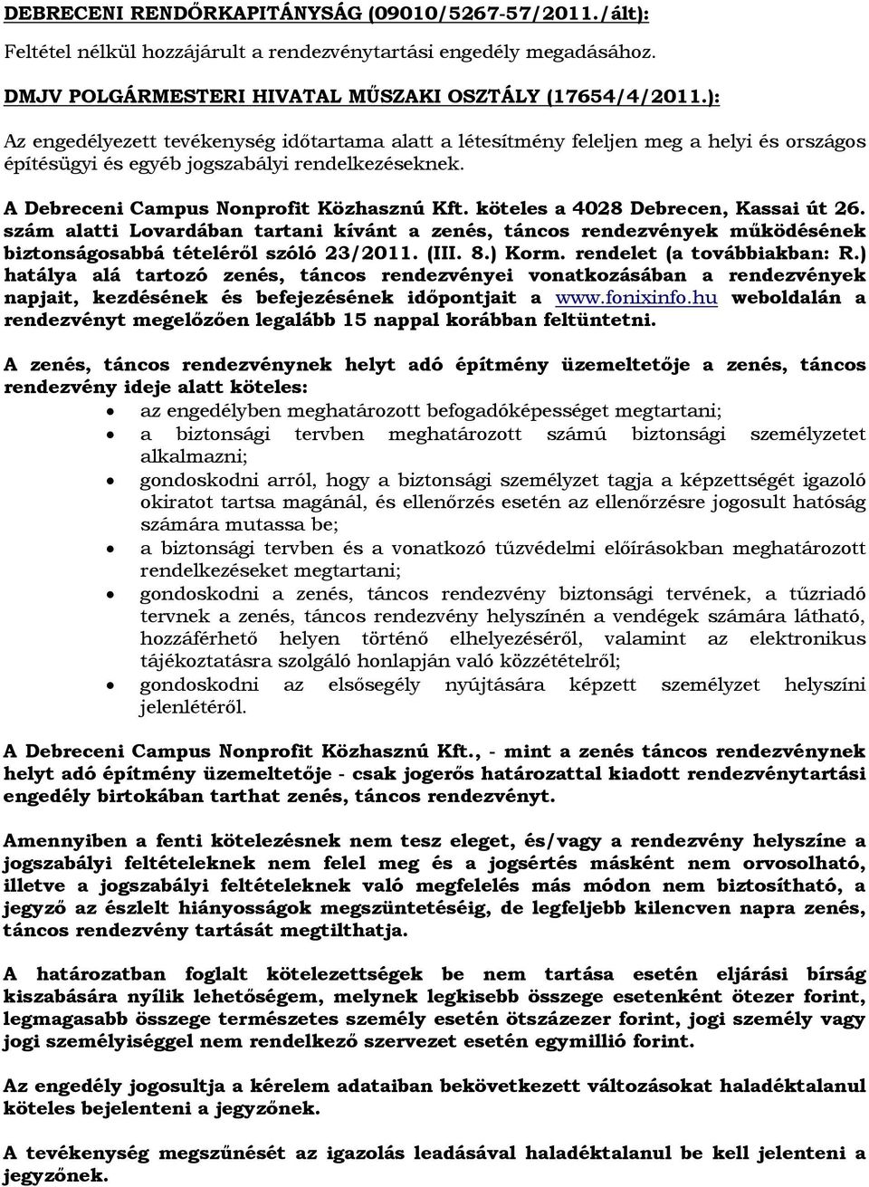 köteles a 4028 Debrecen, Kassai út 26. szám alatti Lovardában tartani kívánt a zenés, táncos rendezvények működésének biztonságosabbá tételéről szóló 23/2011. (III. 8.) Korm.