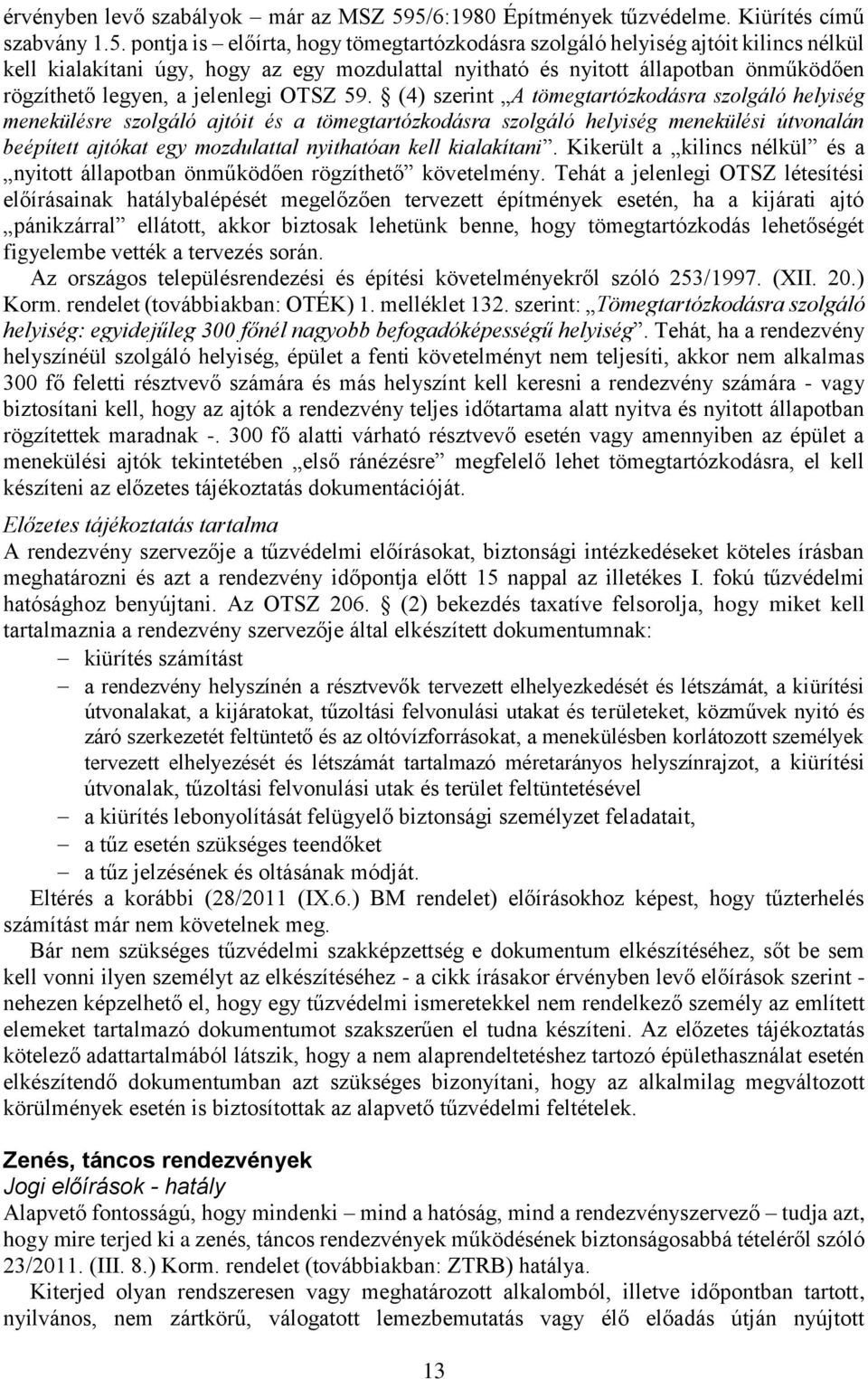 és nyitott állapotban önműködően rögzíthető legyen, a jelenlegi OTSZ 59.