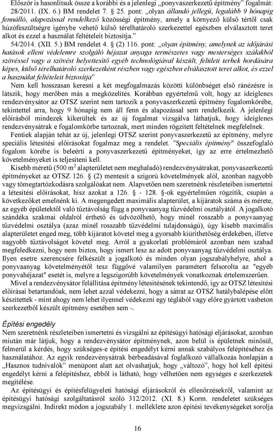 szerkezettel egészben elválasztott teret alkot és ezzel a használat feltételeit biztosítja. 54/2014. (XII. 5.) BM rendelet 4. (2) 116.