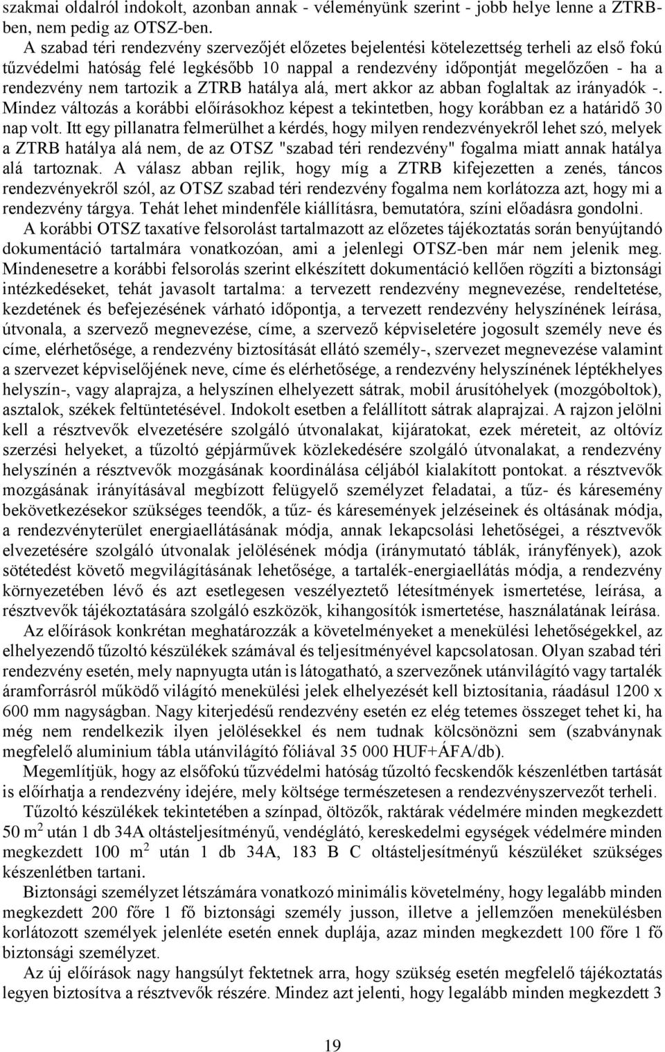 tartozik a ZTRB hatálya alá, mert akkor az abban foglaltak az irányadók -. Mindez változás a korábbi előírásokhoz képest a tekintetben, hogy korábban ez a határidő 30 nap volt.