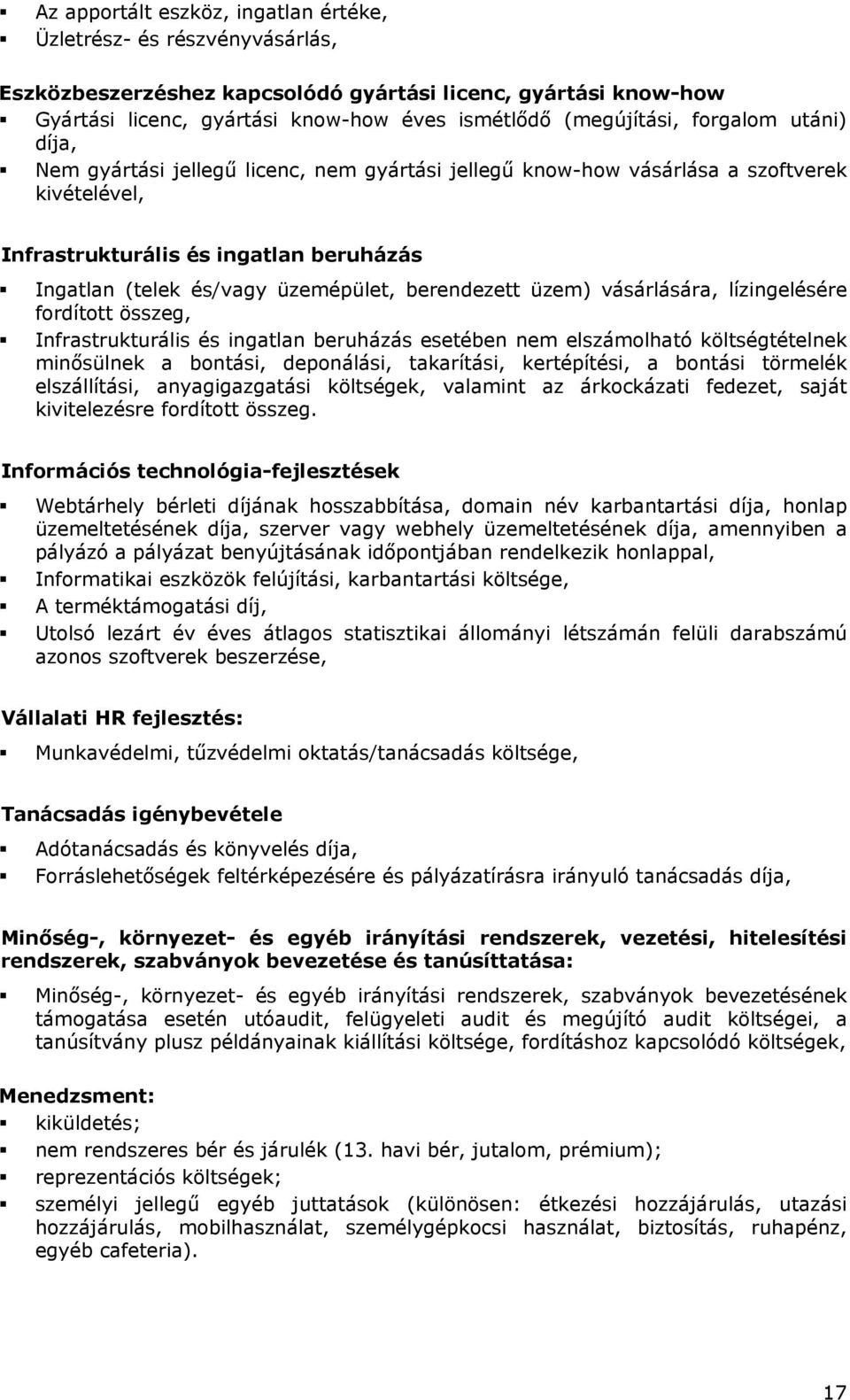 berendezett üzem) vásárlására, lízingelésére fordított összeg, Infrastrukturális és ingatlan beruházás esetében nem elszámolható költségtételnek minősülnek a bontási, deponálási, takarítási,