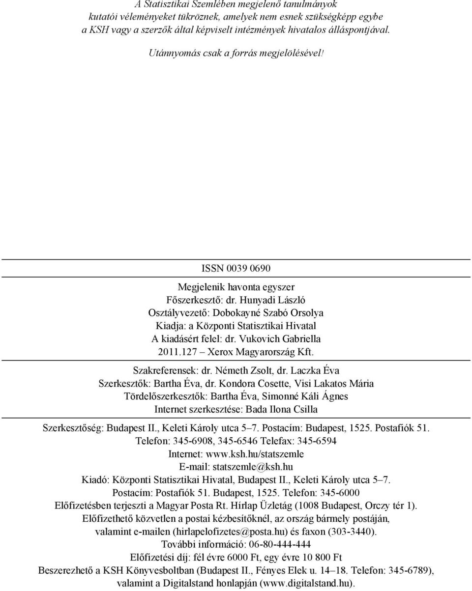 Hunyadi László Osztályvezető: Dobokayné Szabó Orsolya Kiadja: a Központi Statisztikai Hivatal A kiadásért felel: dr. Vukovich Gabriella 2011.127 Xerox Magyarország Kft. Szakreferensek: dr.