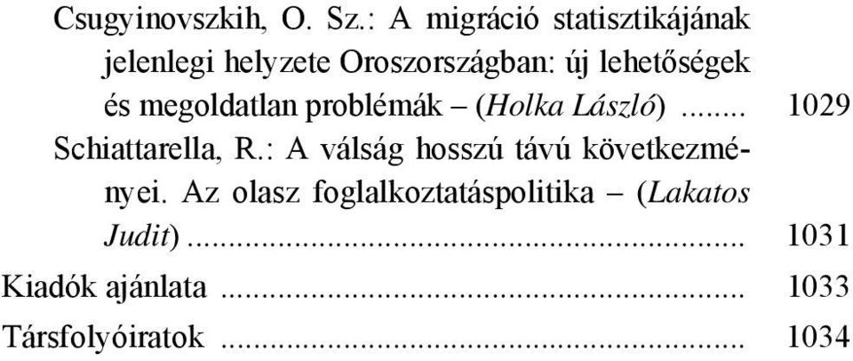 lehetőségek és megoldatlan problémák (Holka László)... 1029 Schiattarella, R.