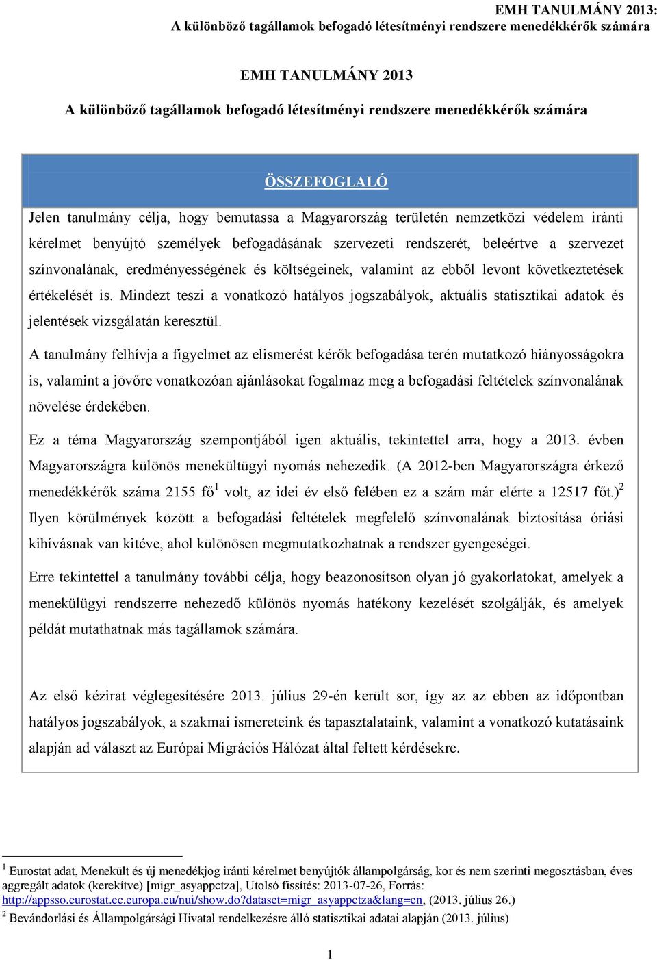 Mindezt teszi a vonatkozó hatályos jogszabályok, aktuális statisztikai adatok és jelentések vizsgálatán keresztül.