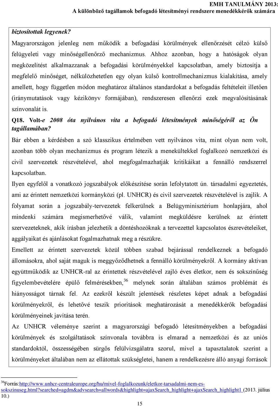 kontrollmechanizmus kialakítása, amely amellett, hogy független módon meghatároz általános standardokat a befogadás feltételeit illetően (iránymutatások vagy kézikönyv formájában), rendszeresen