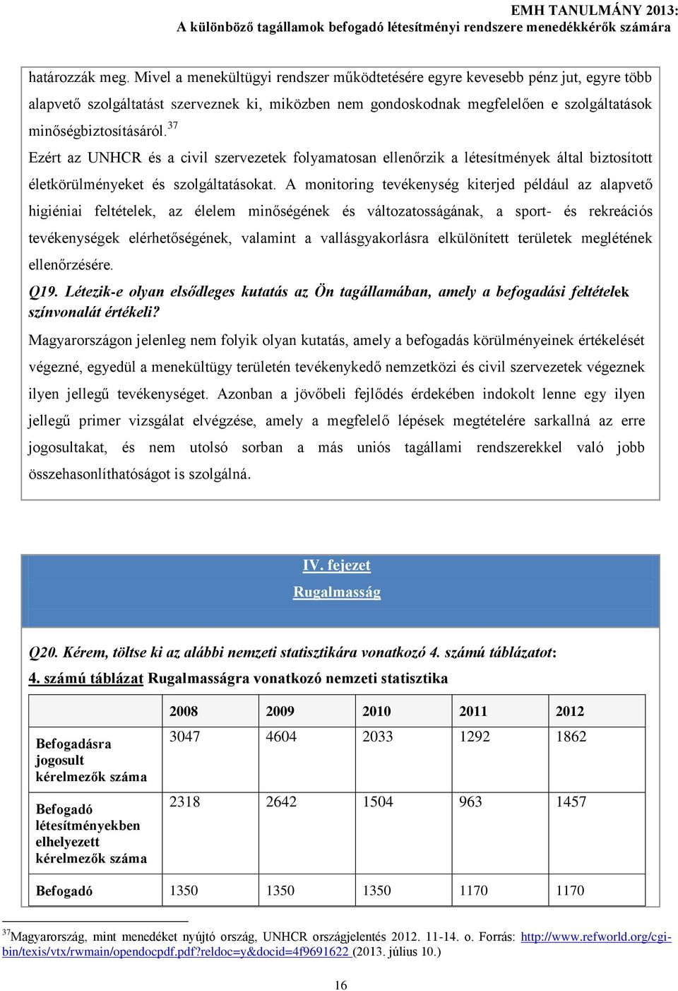 37 Ezért az UNHCR és a civil szervezetek folyamatosan ellenőrzik a létesítmények által biztosított életkörülményeket és szolgáltatásokat.