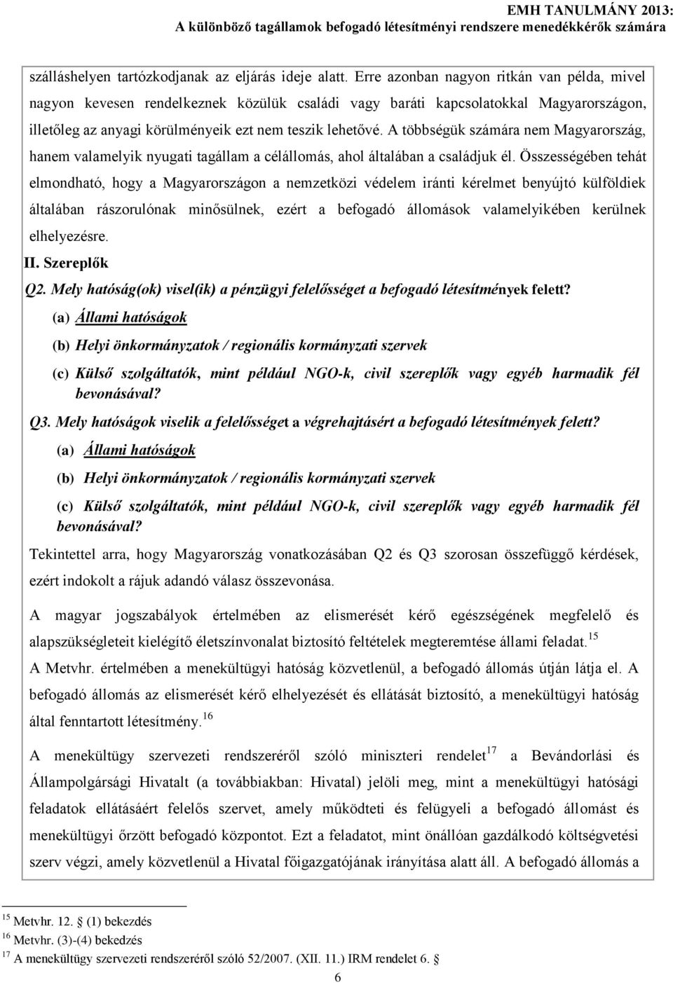 A többségük számára nem Magyarország, hanem valamelyik nyugati tagállam a célállomás, ahol általában a családjuk él.