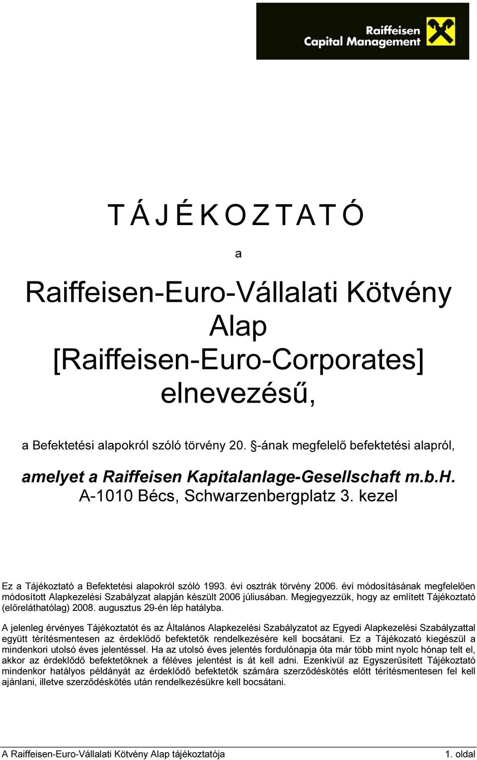 évi osztrák törvény 2006. évi módosításának megfelelően módosított Alapkezelési Szabályzat alapján készült 2006 júliusában. Megjegyezzük, hogy az említett Tájékoztató (előreláthatólag) 2008.