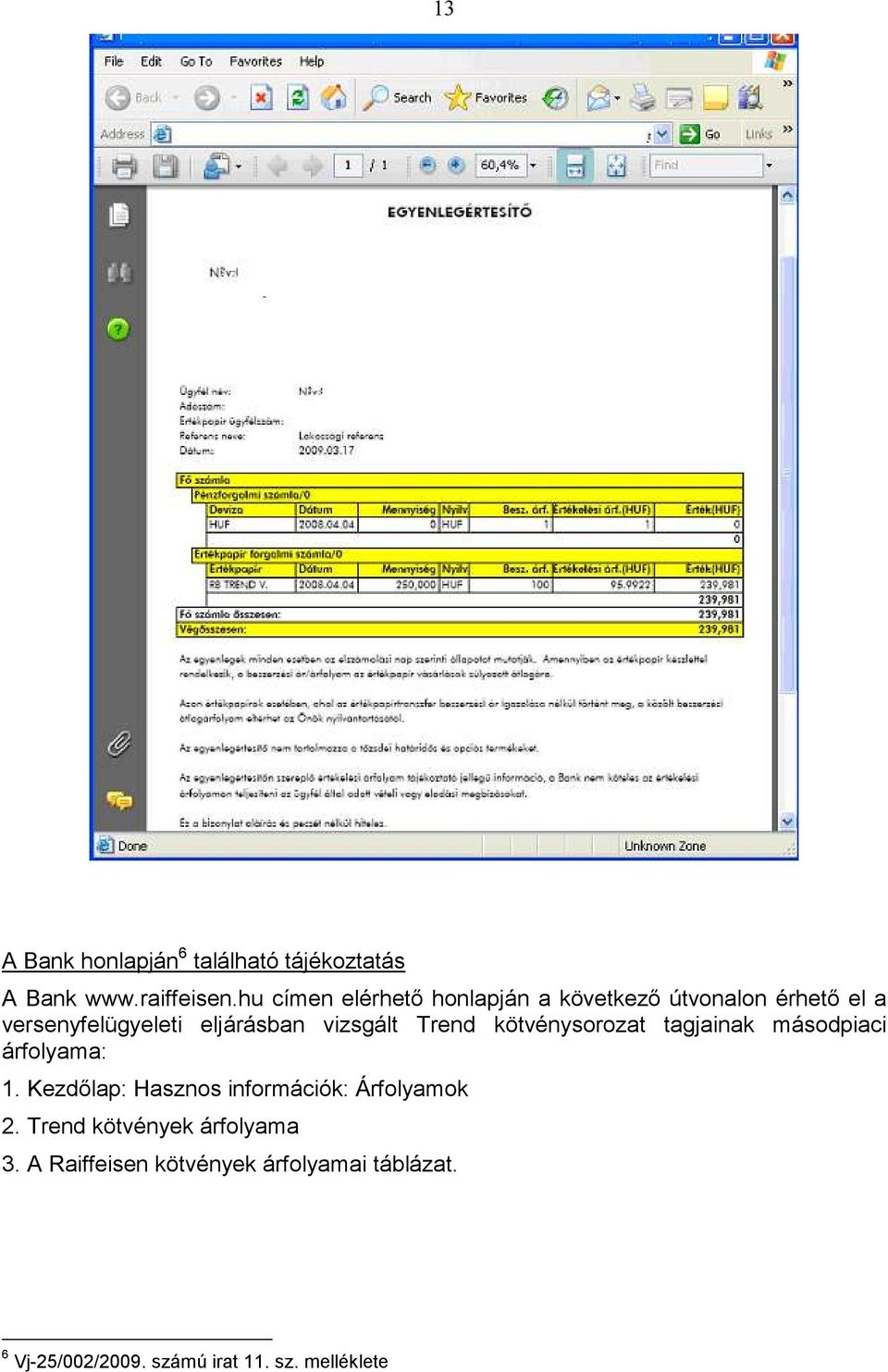 vizsgált Trend kötvénysorozat tagjainak másodpiaci árfolyama: 1.