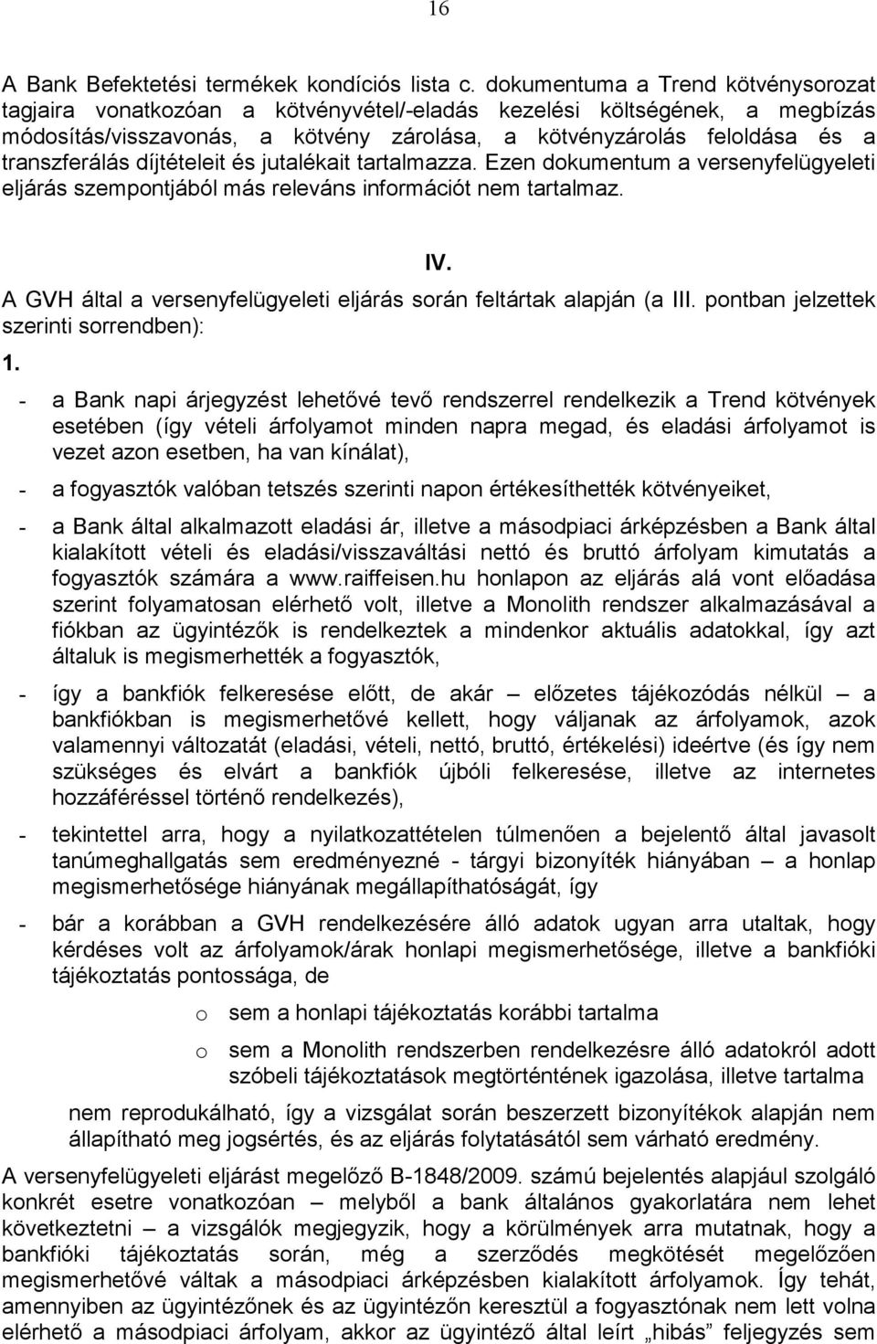 transzferálás díjtételeit és jutalékait tartalmazza. Ezen dokumentum a versenyfelügyeleti eljárás szempontjából más releváns információt nem tartalmaz. IV.