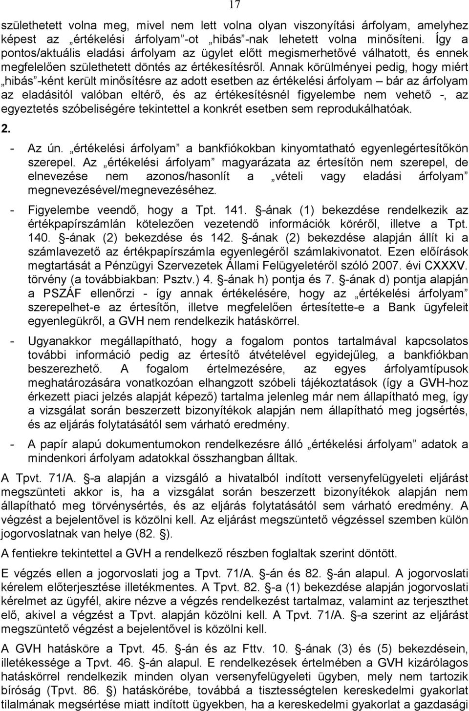 Annak körülményei pedig, hogy miért hibás -ként került minısítésre az adott esetben az értékelési árfolyam bár az árfolyam az eladásitól valóban eltérı, és az értékesítésnél figyelembe nem vehetı -,