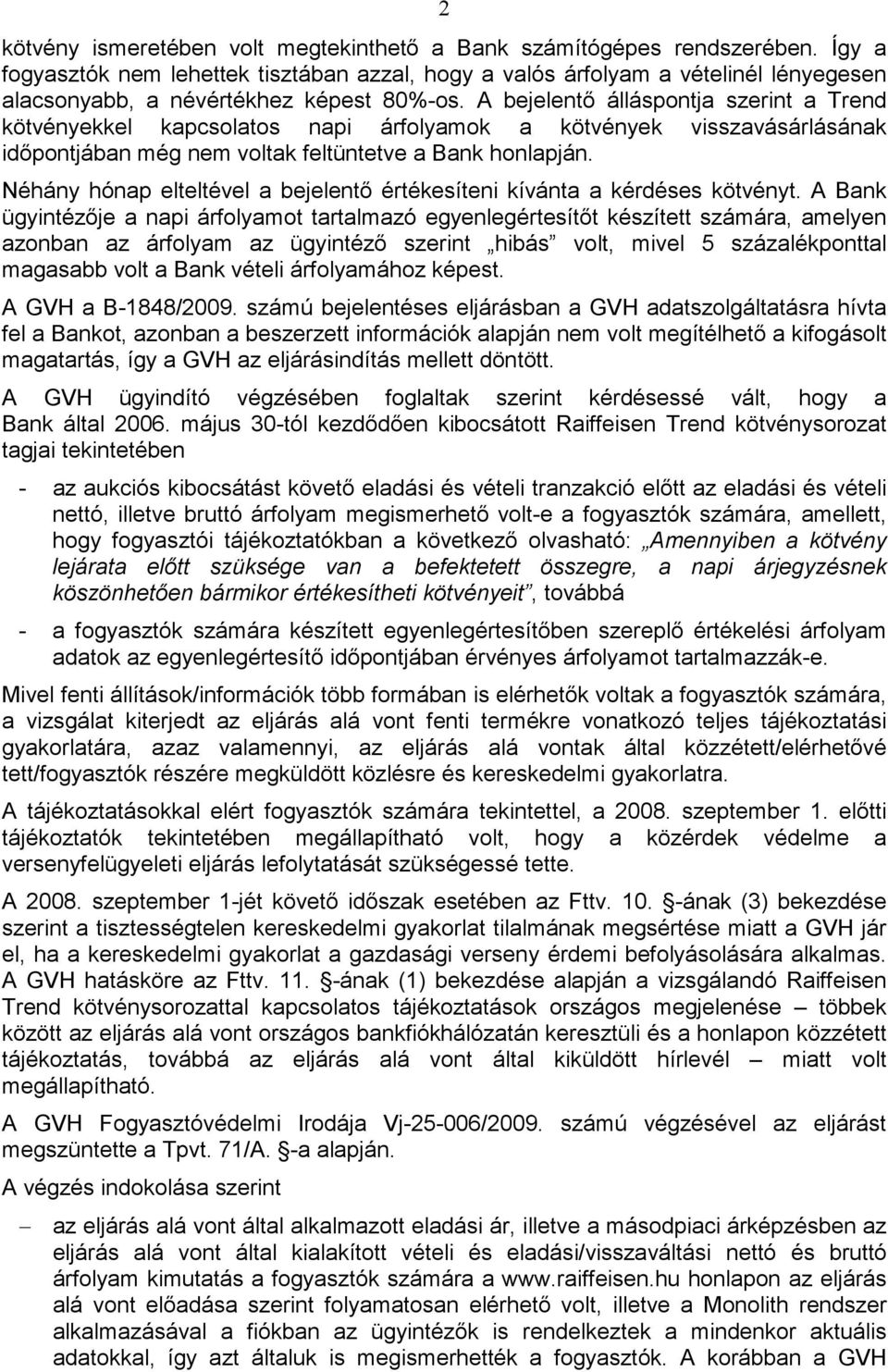 A bejelentı álláspontja szerint a Trend kötvényekkel kapcsolatos napi árfolyamok a kötvények visszavásárlásának idıpontjában még nem voltak feltüntetve a Bank honlapján.