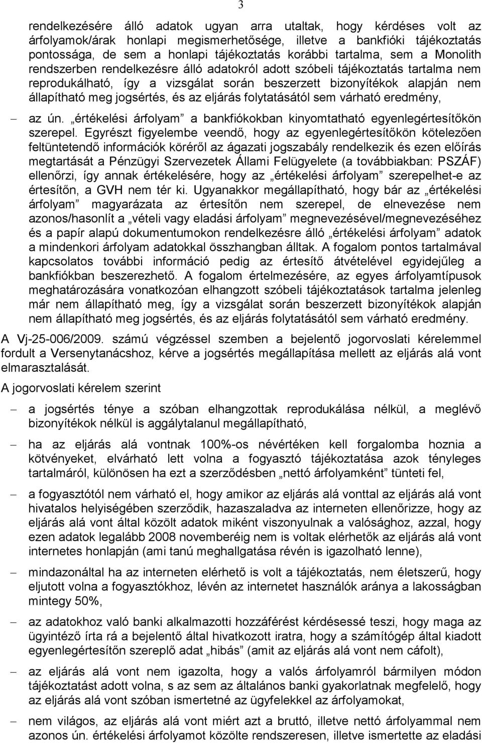 jogsértés, és az eljárás folytatásától sem várható eredmény, az ún. értékelési árfolyam a bankfiókokban kinyomtatható egyenlegértesítıkön szerepel.