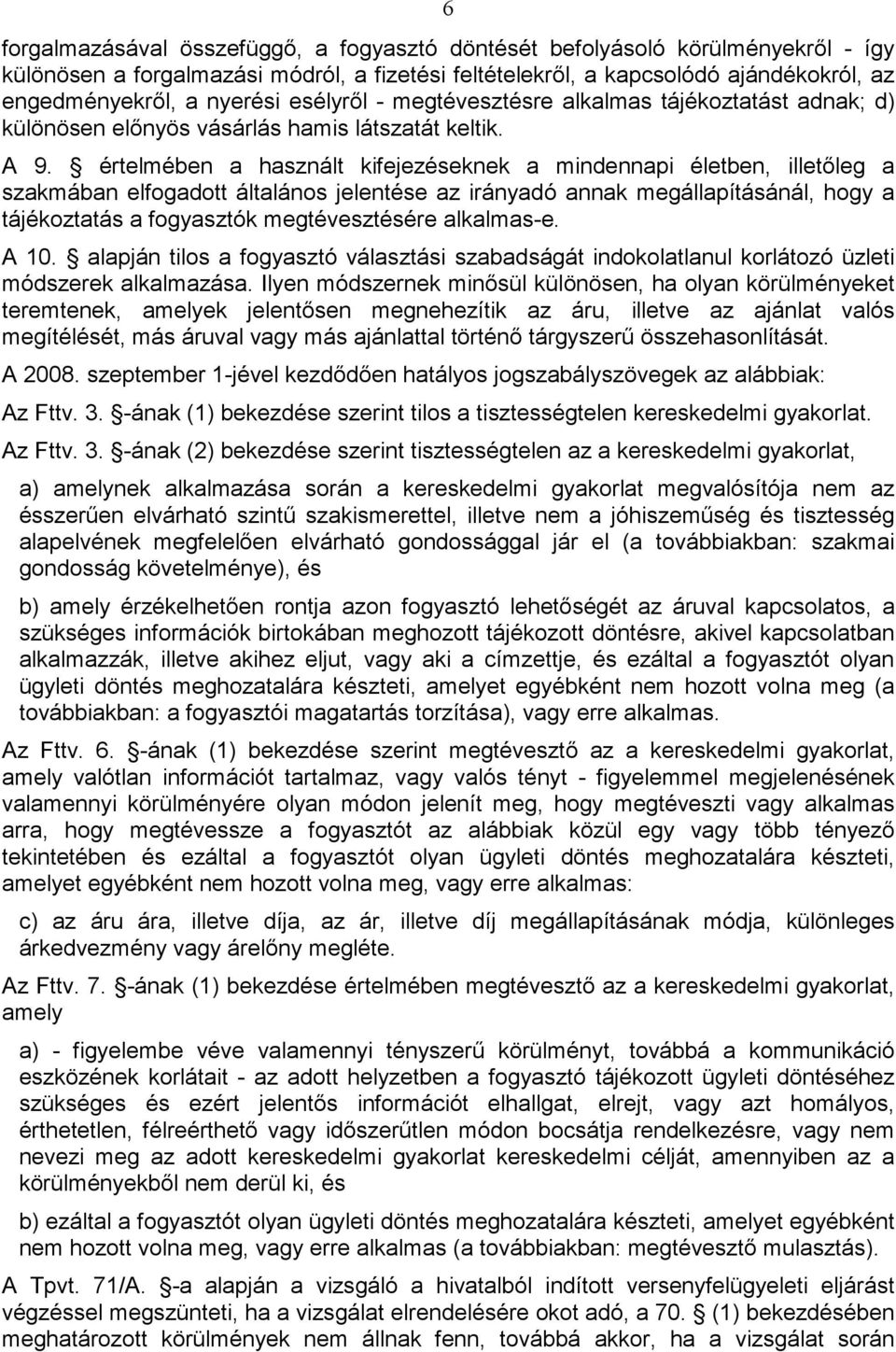 értelmében a használt kifejezéseknek a mindennapi életben, illetıleg a szakmában elfogadott általános jelentése az irányadó annak megállapításánál, hogy a tájékoztatás a fogyasztók megtévesztésére