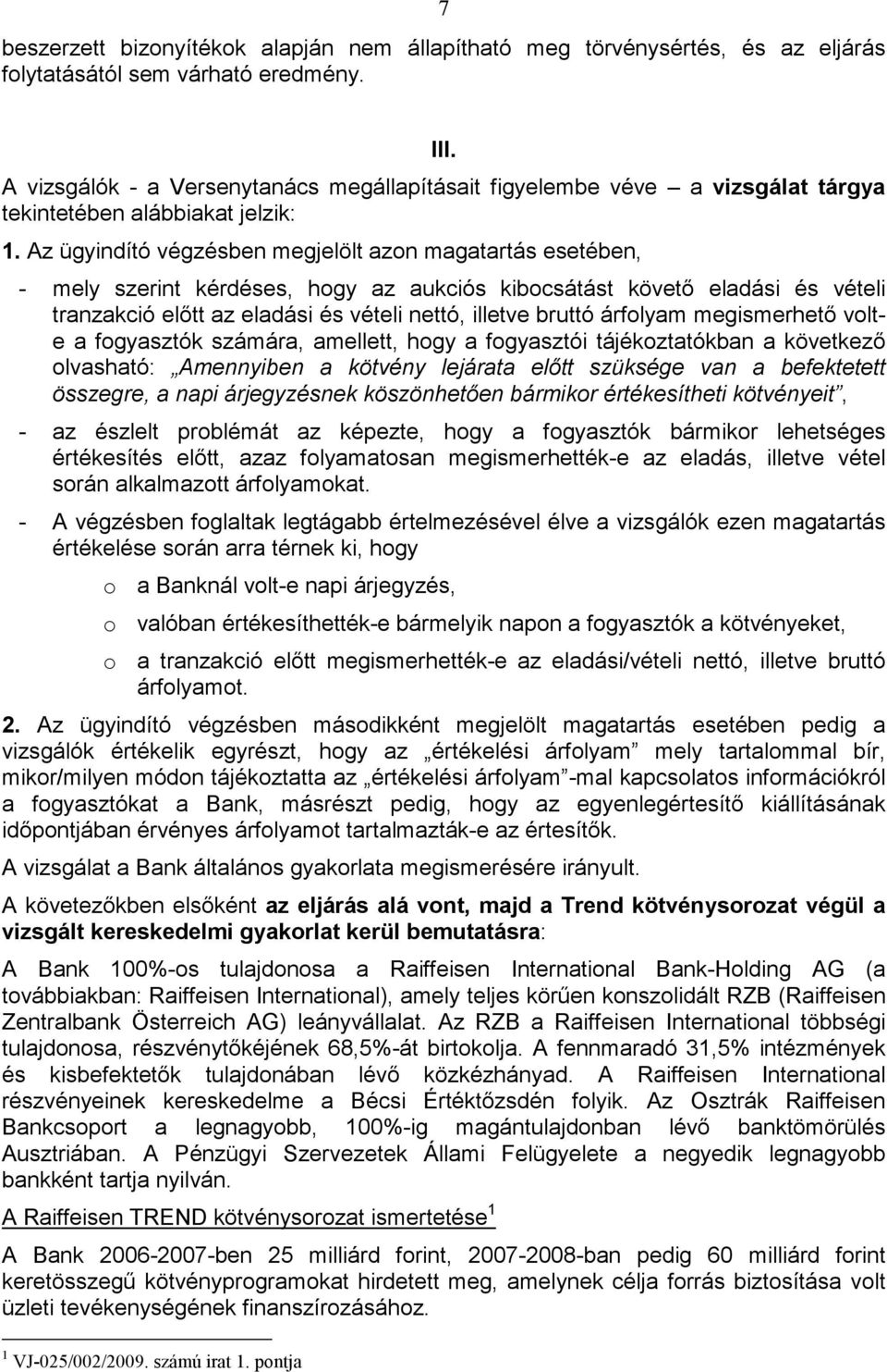 Az ügyindító végzésben megjelölt azon magatartás esetében, - mely szerint kérdéses, hogy az aukciós kibocsátást követı eladási és vételi tranzakció elıtt az eladási és vételi nettó, illetve bruttó