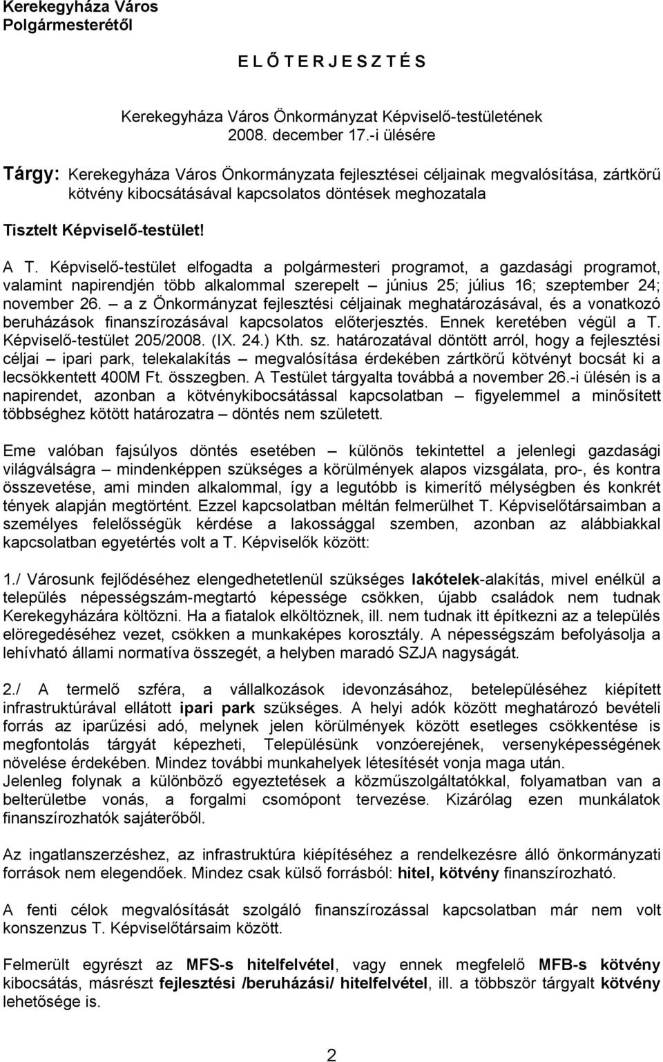 Képviselő-testület elfogadta a polgármesteri programot, a gazdasági programot, valamint napirendjén több alkalommal szerepelt június 25; július 16; szeptember 24; november 26.