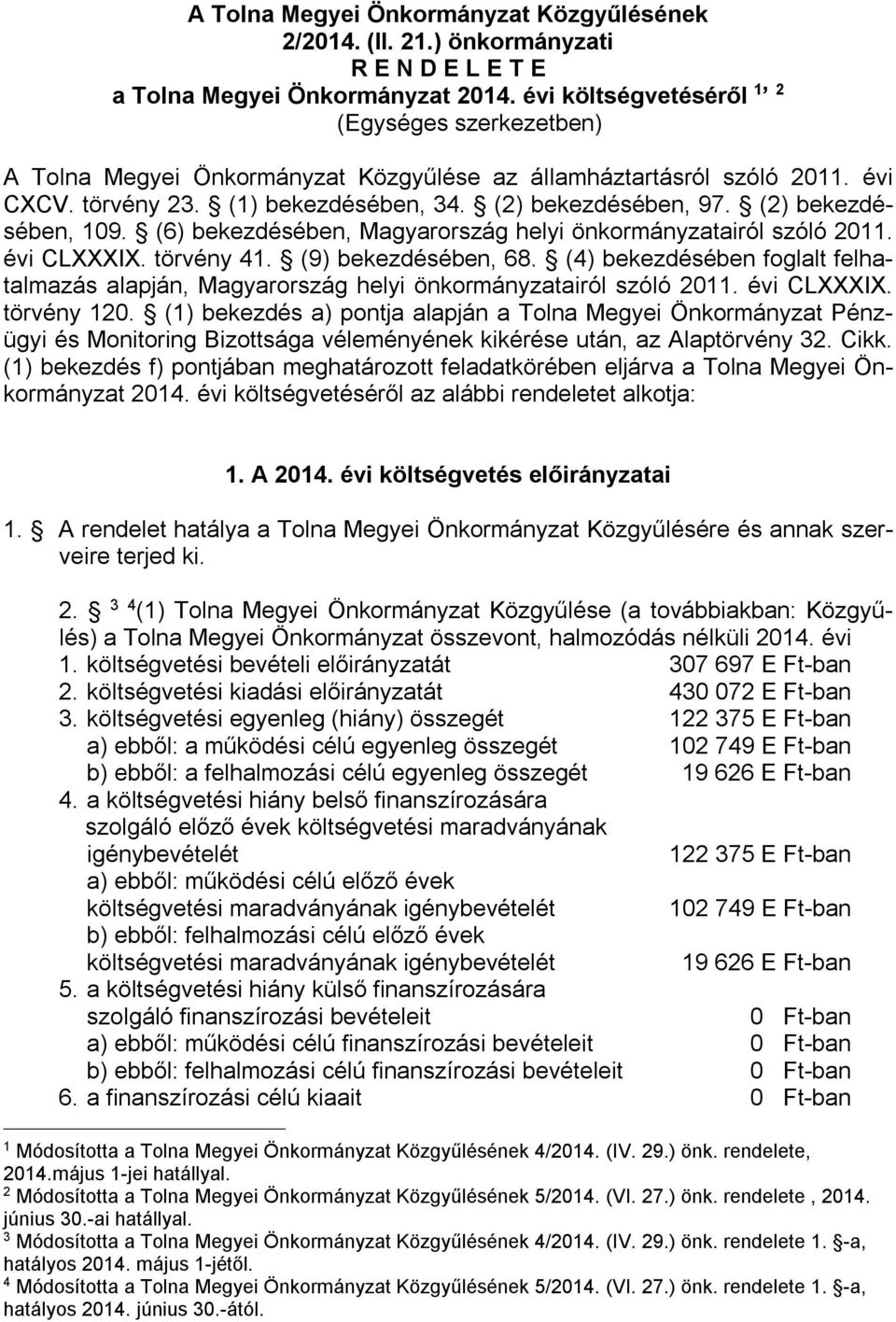 (2) bekezdésében, 109. (6) bekezdésében, Magyarország helyi önkormányzatairól szóló 2011. évi CLXXXIX. törvény 41. (9) bekezdésében, 68.