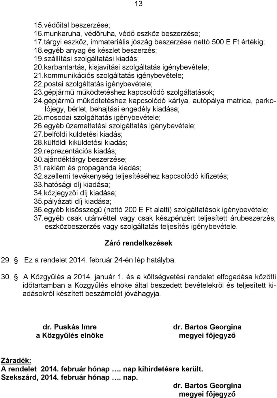 gépjármű működtetéshez kapcsolódó szolgáltatások; 24.gépjármű működtetéshez kapcsolódó kártya, autópálya matrica, parkolójegy, bérlet, behajtási engedély kiadása; 25.