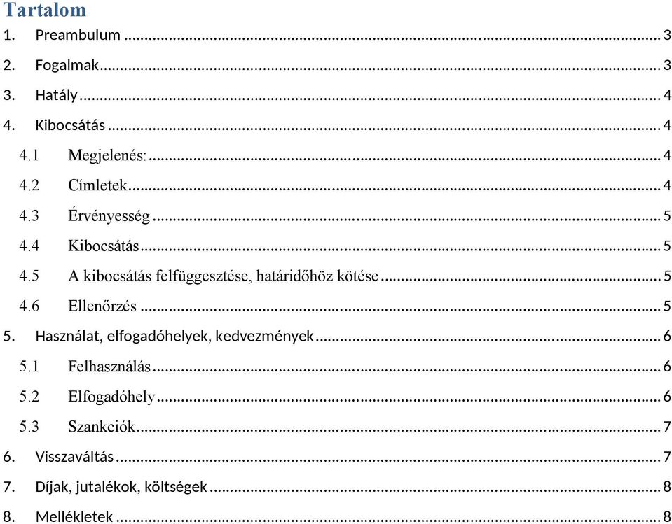 .. 5 5. Használat, elfogadóhelyek, kedvezmények... 6 5.1 Felhasználás... 6 5.2 Elfogadóhely... 6 5.3 Szankciók.