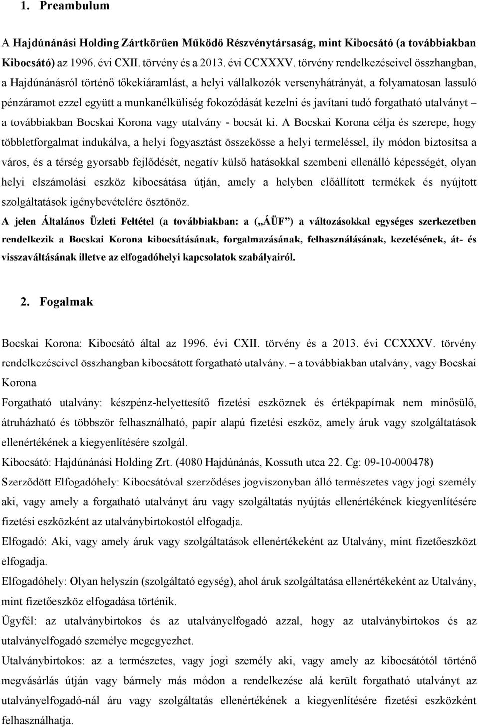 kezelni és javítani tudó forgatható utalványt a továbbiakban Bocskai Korona vagy utalvány - bocsát ki.