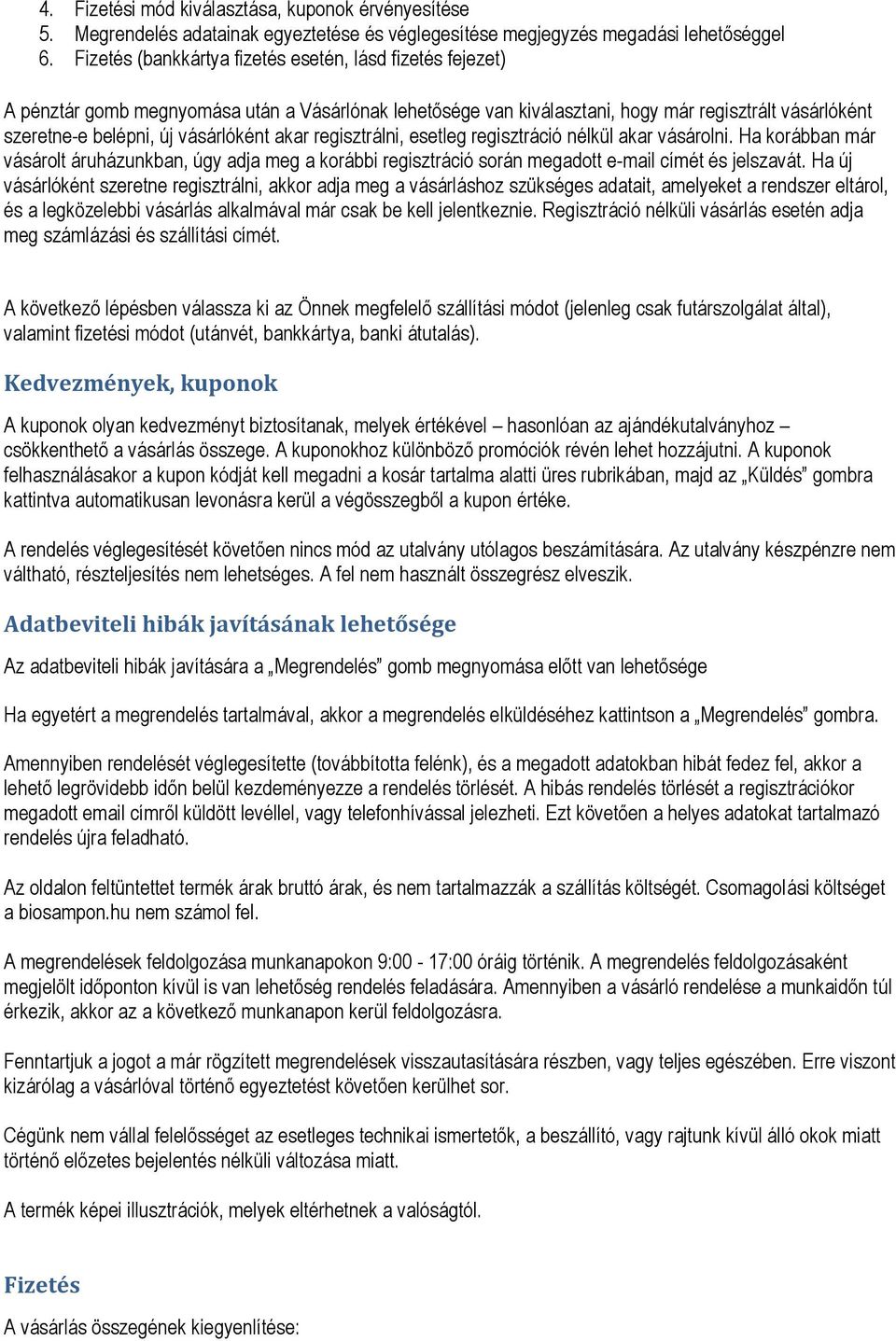 akar regisztrálni, esetleg regisztráció nélkül akar vásárolni. Ha korábban már vásárolt áruházunkban, úgy adja meg a korábbi regisztráció során megadott e-mail címét és jelszavát.