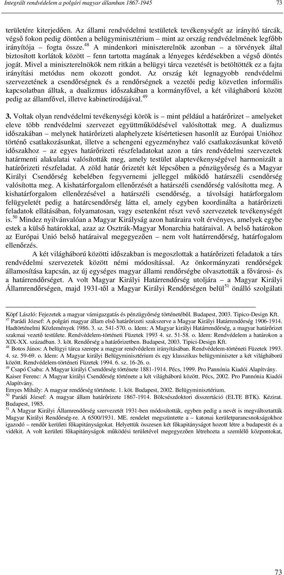 48 A mindenkori miniszterelnök azonban a törvények által biztosított korlátok között fenn tartotta magának a lényeges kérdésekben a végsı döntés jogát.