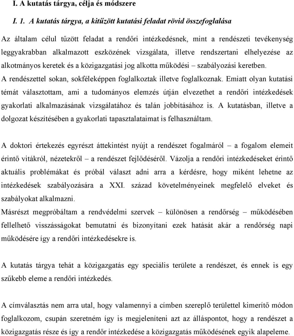 vizsgálata, illetve rendszertani elhelyezése az alkotmányos keretek és a közigazgatási jog alkotta működési szabályozási keretben.