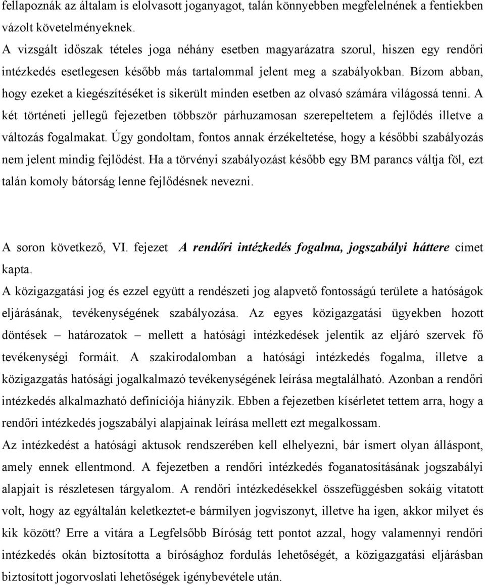 Bízom abban, hogy ezeket a kiegészítéséket is sikerült minden esetben az olvasó számára világossá tenni.