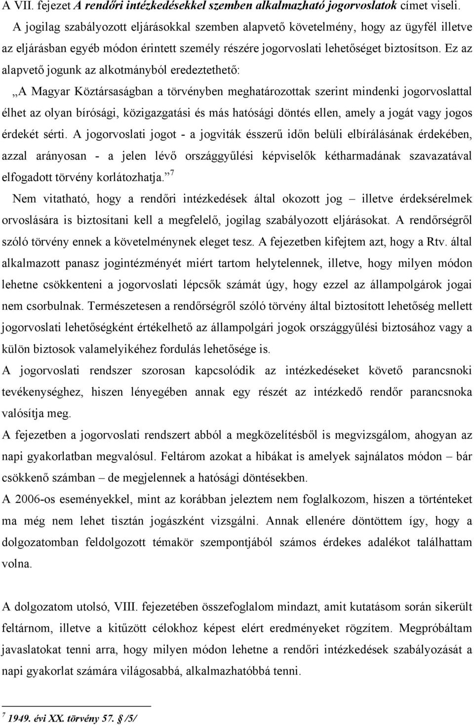 Ez az alapvető jogunk az alkotmányból eredeztethető: A Magyar Köztársaságban a törvényben meghatározottak szerint mindenki jogorvoslattal élhet az olyan bírósági, közigazgatási és más hatósági döntés