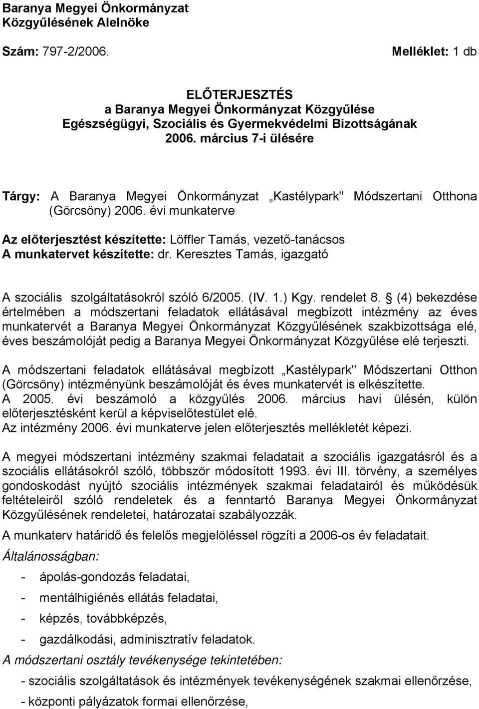 március 7-i ülésére Tárgy: A Baranya Megyei Önkormányzat Kastélypark" Módszertani Otthona (Görcsöny) 2006.