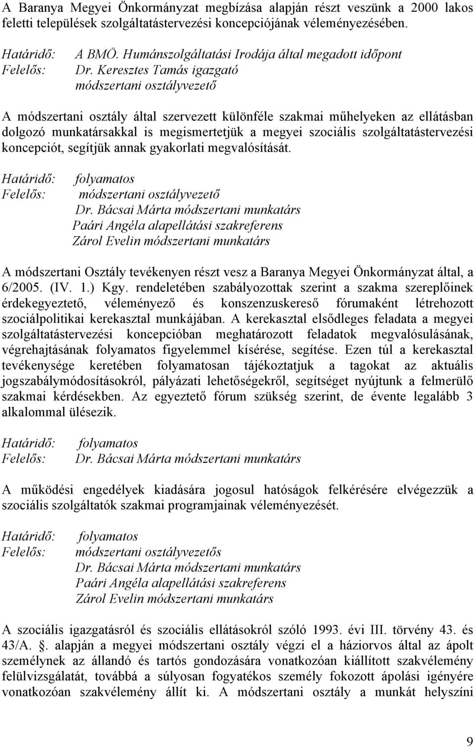 Keresztes Tamás igazgató módszertani osztályvezető A módszertani osztály által szervezett különféle szakmai műhelyeken az ellátásban dolgozó munkatársakkal is megismertetjük a megyei szociális