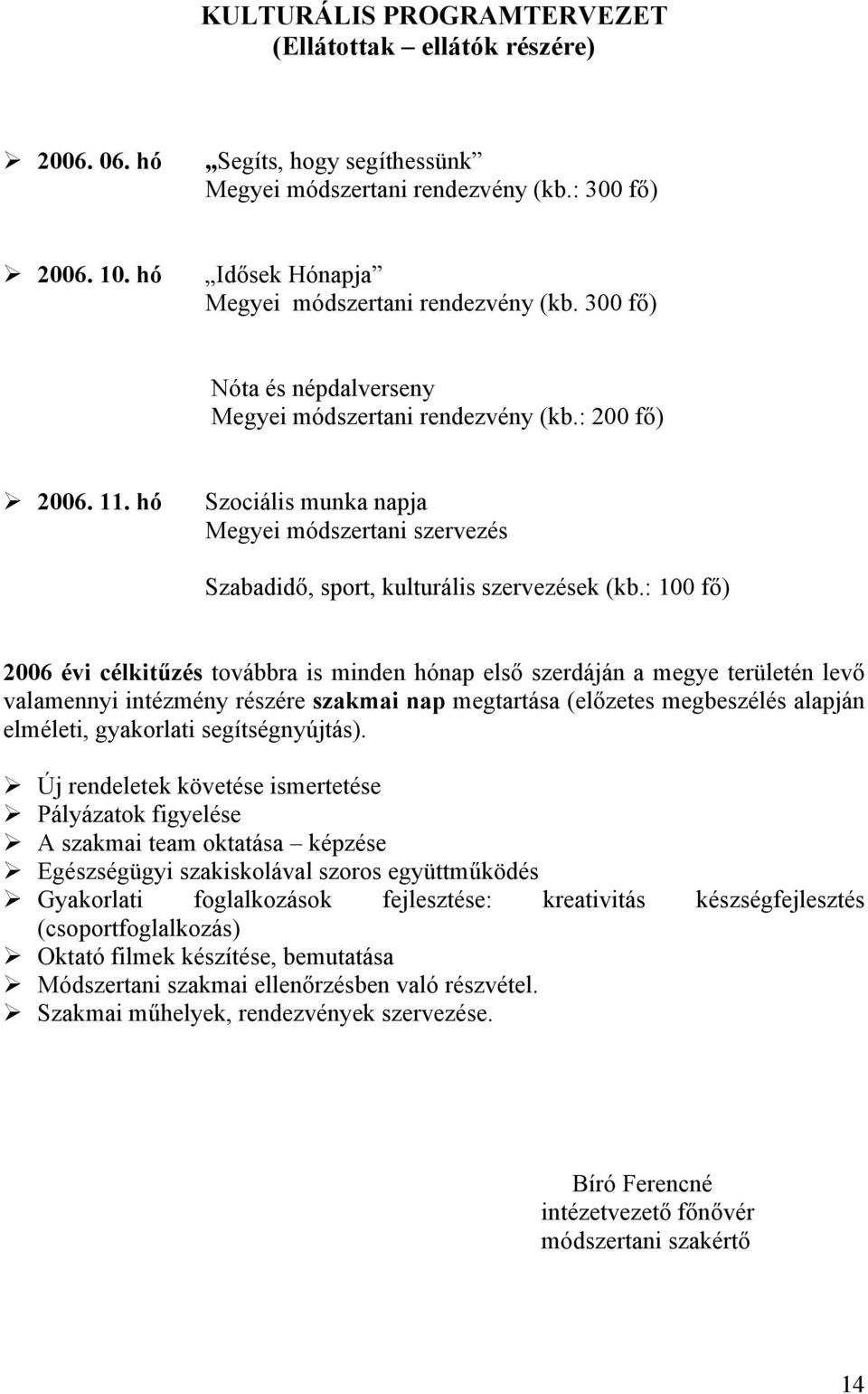 hó Szociális munka napja Megyei módszertani szervezés Szabadidő, sport, kulturális szervezések (kb.