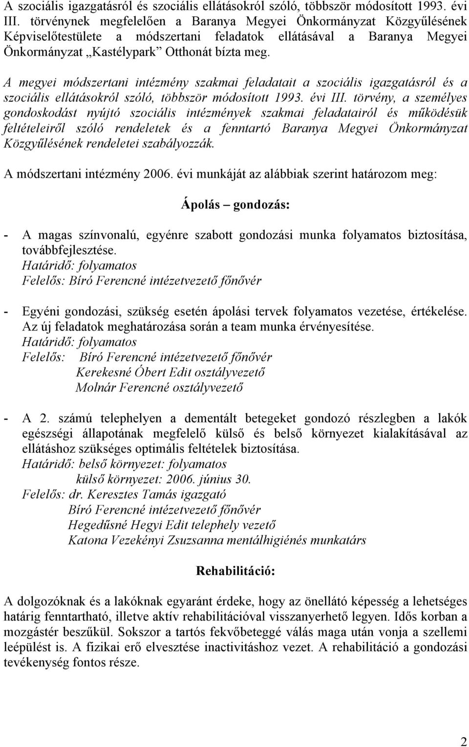 A megyei módszertani intézmény szakmai feladatait a szociális igazgatásról és a szociális ellátásokról szóló, többször módosított 1993. évi III.