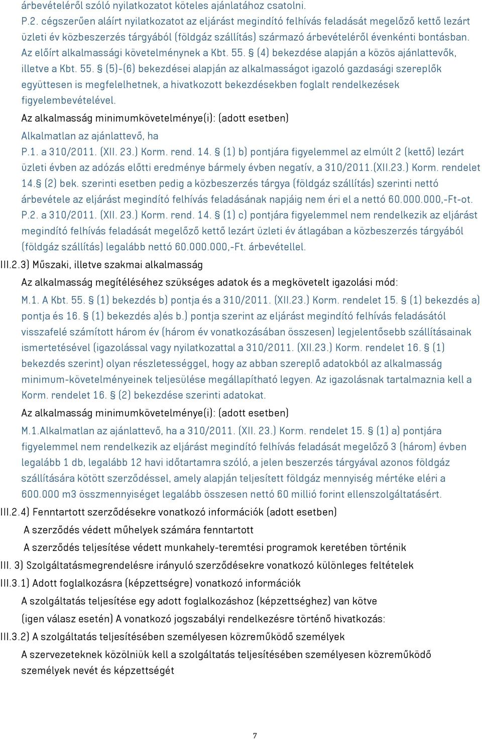 Az előírt alkalmassági követelménynek a Kbt. 55.