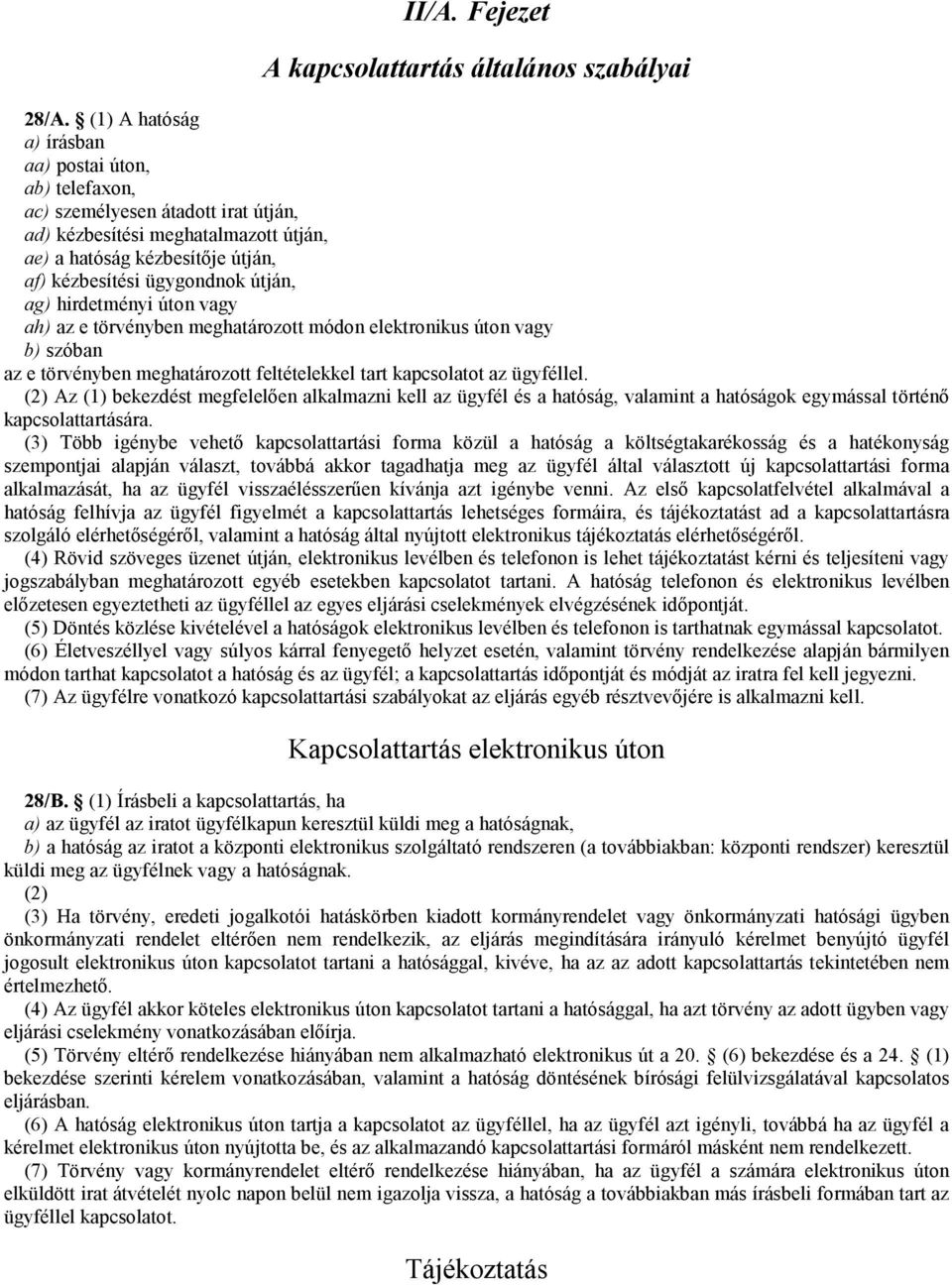 ag) hirdetményi úton vagy ah) az e törvényben meghatározott módon elektronikus úton vagy b) szóban az e törvényben meghatározott feltételekkel tart kapcsolatot az ügyféllel.