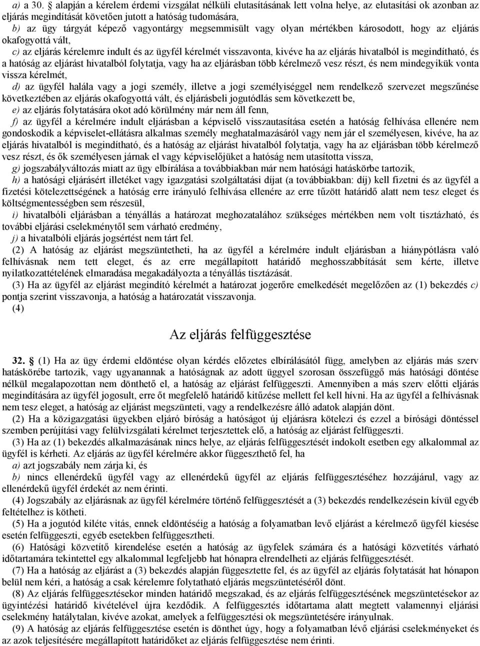 vagyontárgy megsemmisült vagy olyan mértékben károsodott, hogy az eljárás okafogyottá vált, c) az eljárás kérelemre indult és az ügyfél kérelmét visszavonta, kivéve ha az eljárás hivatalból is