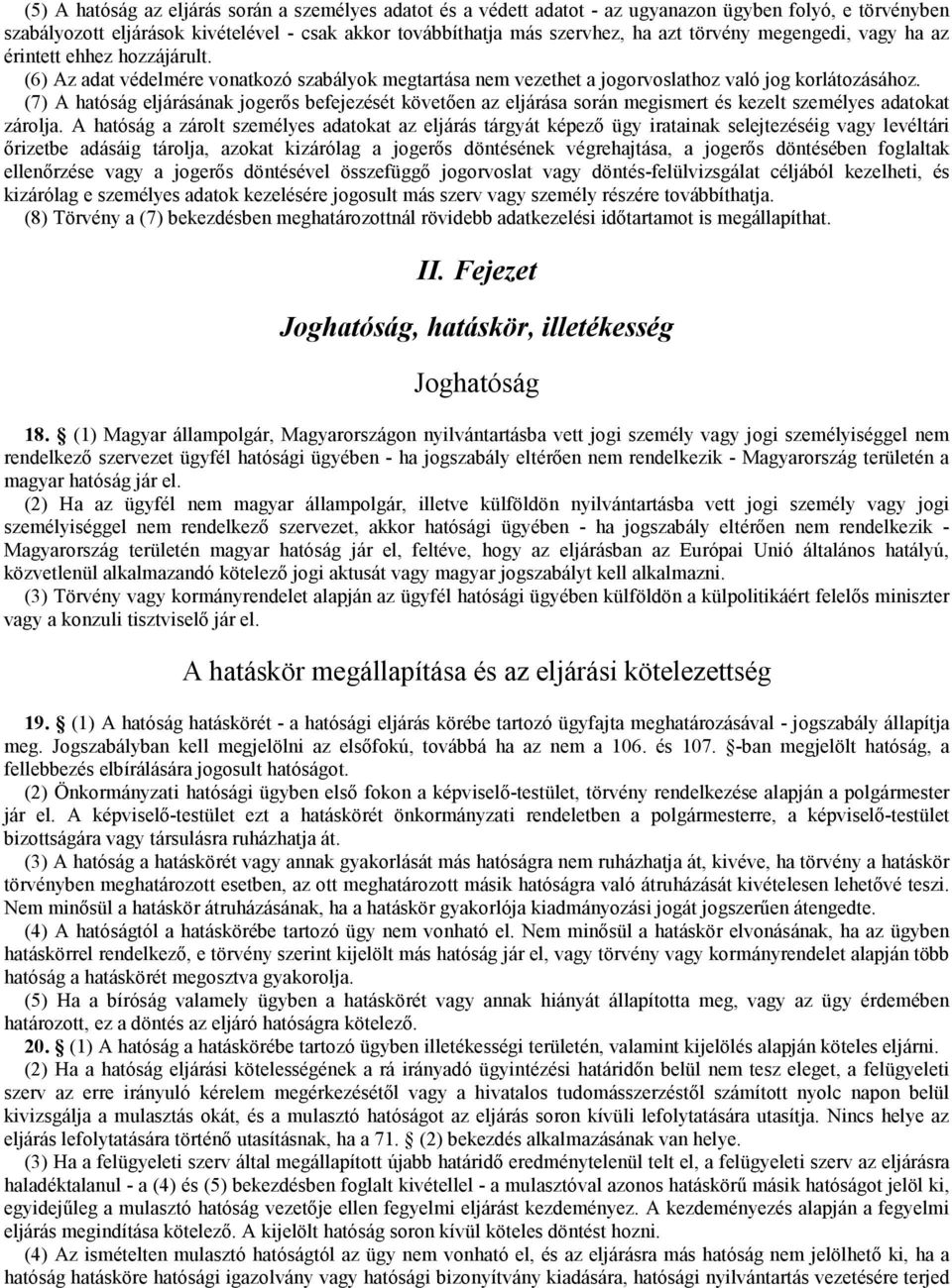 (7) A hatóság eljárásának jogerős befejezését követően az eljárása során megismert és kezelt személyes adatokat zárolja.