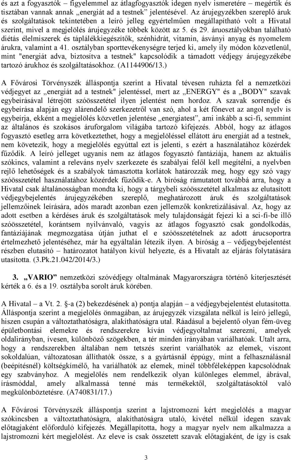 áruosztályokban található diétás élelmiszerek és táplálékkiegészítők, szénhidrát, vitamin, ásványi anyag és nyomelem árukra, valamint a 41.