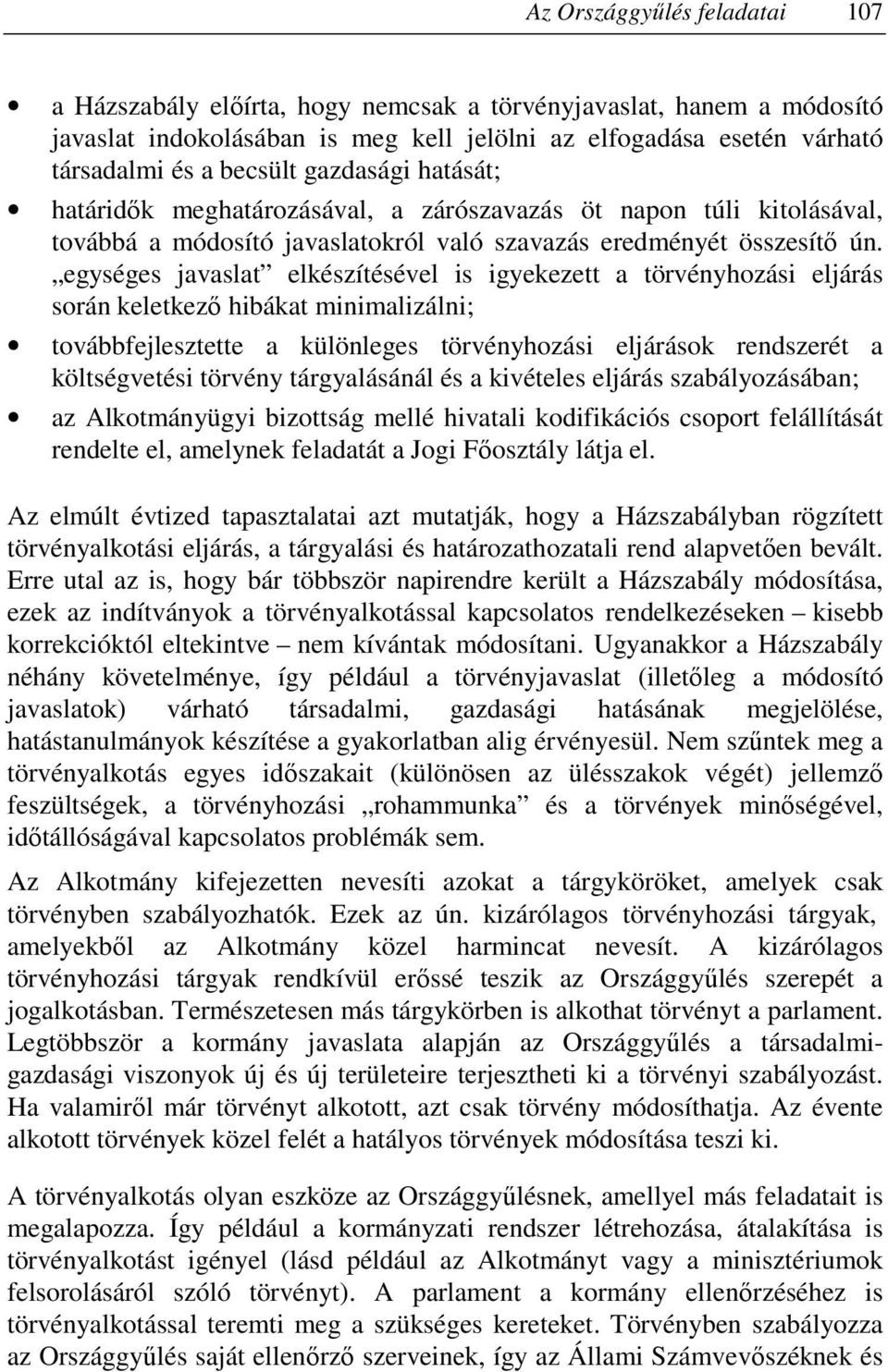 egységes javaslat elkészítésével is igyekezett a törvényhozási eljárás során keletkezı hibákat minimalizálni; továbbfejlesztette a különleges törvényhozási eljárások rendszerét a költségvetési