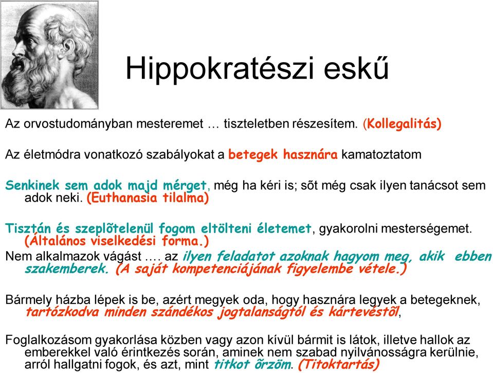 (Euthanasia tilalma) Tisztán és szeplõtelenül fogom eltölteni életemet, gyakorolni mesterségemet. (Általános viselkedési forma.) Nem alkalmazok vágást.