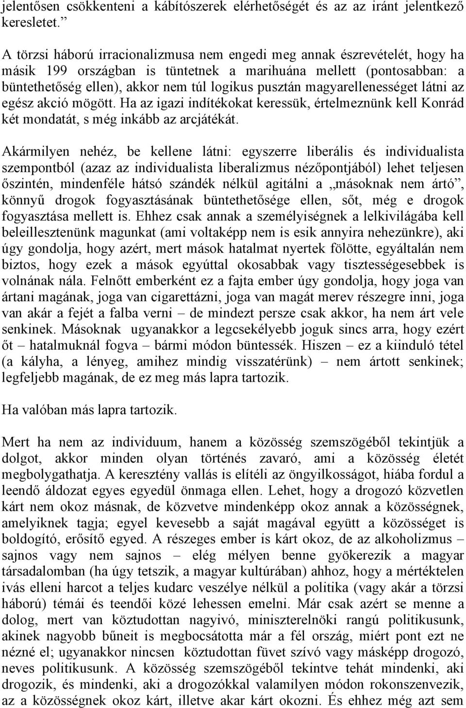 magyarellenességet látni az egész akció mögött. Ha az igazi indítékokat keressük, értelmeznünk kell Konrád két mondatát, s még inkább az arcjátékát.