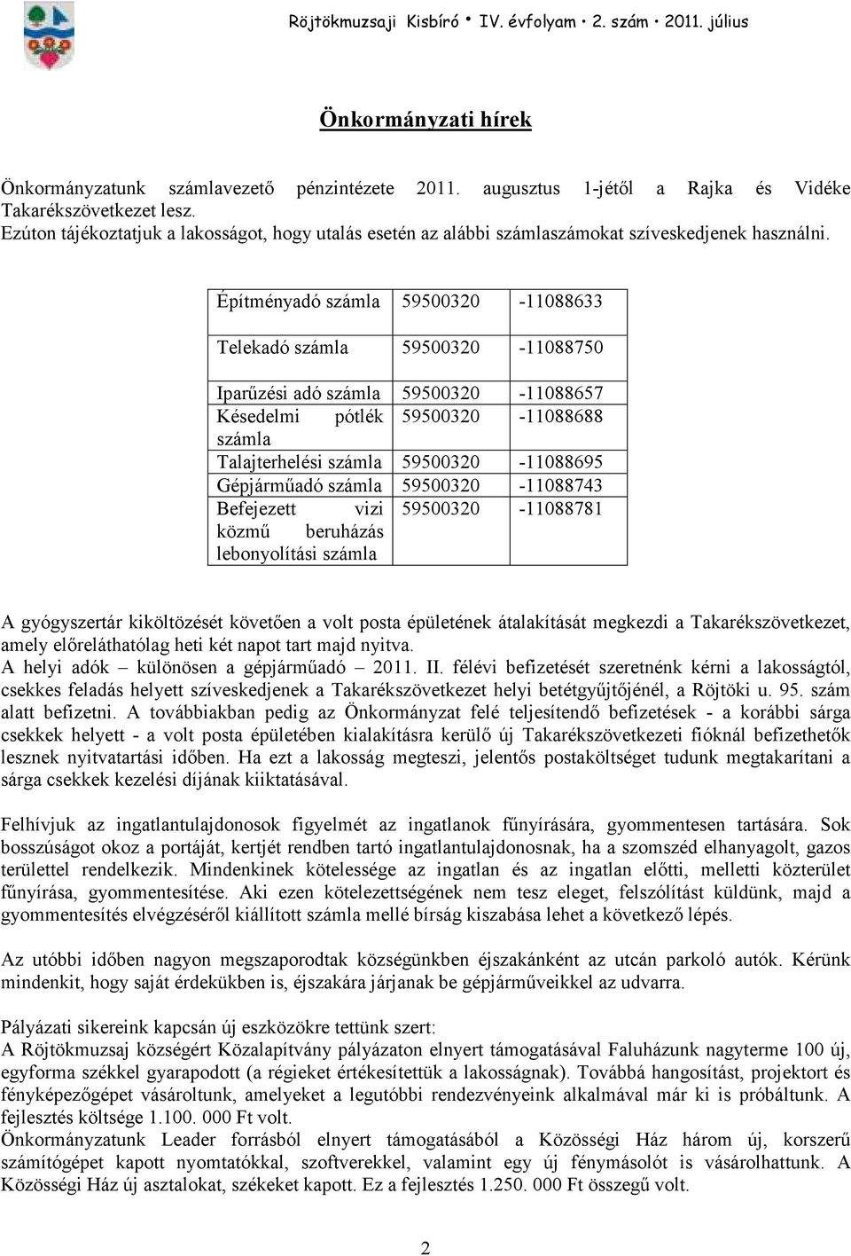 Építményadó számla 59500320-11088633 Telekadó számla 59500320-11088750 Iparőzési adó számla 59500320-11088657 Késedelmi pótlék 59500320-11088688 számla Talajterhelési számla 59500320-11088695