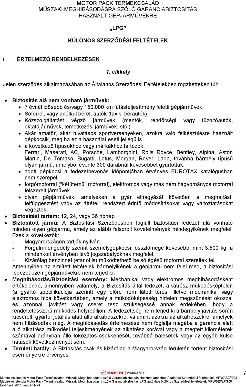 000 km futásteljesítmény feletti gépjárművek Sofőrrel, vagy anélkül bérelt autók (taxik, bérautók).