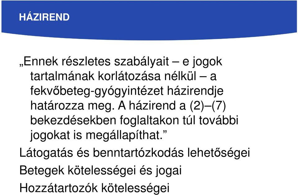 A házirend a (2) (7) bekezdésekben foglaltakon túl további jogokat is