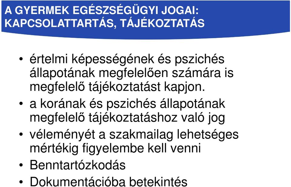 a korának és pszichés állapotának megfelelő tájékoztatáshoz való jog véleményét a